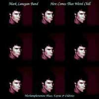 Mark Lanegan "Here comes that weird chill"